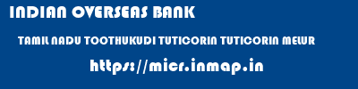 INDIAN OVERSEAS BANK  TAMIL NADU TOOTHUKUDI TUTICORIN TUTICORIN MELUR  micr code